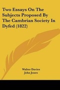 Cover: Two Essays On The Subjects Proposed By The Cambrian Society In Dyfed (1822) - Kessinger Publishing