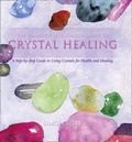 Cover: The Complete Illustrated Guide To - Crystal Healing - Element Books