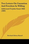 Cover: Two Letters On Causation And Freedom In Willing - Kessinger Publishing