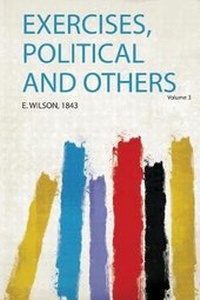 Enlarge image Cover: Exercises, Political and Others: Volume 3 - HardPress Ltd