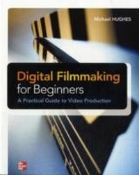 Abbildung von: Digital Filmmaking for Beginners A Practical Guide to Video Production - McGraw-Hill Companies,Inc.