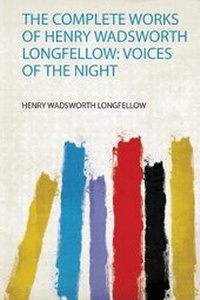 Abbildung von: The Complete Works of Henry Wadsworth Longfellow: Voices of the Night - HardPress Ltd