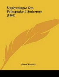 Abbildung von: Upplysningar Om Folkspraket I Sodertorn (1869) - Kessinger Publishing