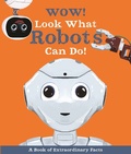 Cover: Wow! Look What Robots Can Do! - Kingfisher