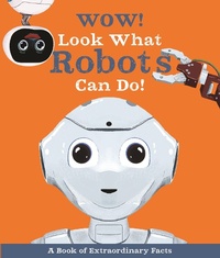 Enlarge image Cover: Wow! Look What Robots Can Do! - Kingfisher