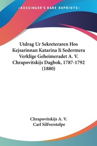 Abbildung von: Utdrag Ur Sekreteraren Hos Kejsarinnan Katarina Ii Sedermera Verklige Geheimeradet A. V. Chrapovitskijs Dagbok, 1787-1792 (1880) - Kessinger Publishing
