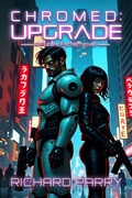 Cover: Chromed: Upgrade (Future Forfeit, #1) - Richard Parry