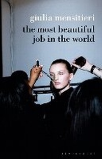 Abbildung von: The Most Beautiful Job in the World - Bloomsbury Visual Arts