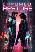 Cover: Chromed: Restore (Future Forfeit, #3) - Richard Parry