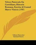 Cover: Veleyo Paterculo En Castellano, Historia Romana, Escrita Al Consul Marco Vinicio (1787) - Kessinger Publishing Co
