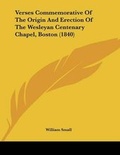 Cover: Verses Commemorative Of The Origin And Erection Of The Wesleyan Centenary Chapel, Boston (1840) - Kessinger Publishing