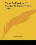 Cover: Views And Notices Of Glasgow In Former Times (1848) - Kessinger Publishing