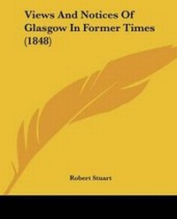Enlarge image Cover: Views And Notices Of Glasgow In Former Times (1848) - Kessinger Publishing
