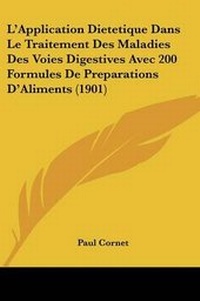 Abbildung von: L'Application Dietetique Dans Le Traitement Des Maladies Des Voies Digestives Avec 200 Formules De Preparations D'Aliments (1901) - Kessinger Publishing