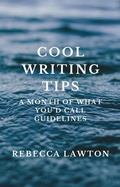 Cover: Cool Writing Tips: A Month of What You'd Call Guidelines - Wavegirl Books
