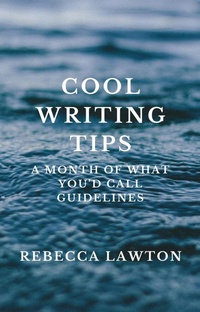 Enlarge image Cover: Cool Writing Tips: A Month of What You'd Call Guidelines - Wavegirl Books