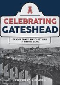Enlarge image Cover: Celebrating Gateshead - Amberley Publishing