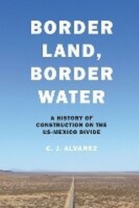Enlarge image Cover: Border Land, Border Water - University of Texas Press