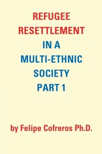 Bild: Refugee Resettlement in a Multi-Ethnic Society Part 1 by Felipe Cofreros Ph.D. - Trafford Publishing