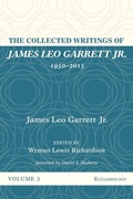 Cover: The Collected Writings of James Leo Garrett Jr., 1950-2015: Volume Three - Wipf & Stock Publishers