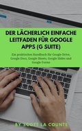 Cover: Der l&auml;cherlich einfache Leitfaden f&uuml;r Google Apps (G Suite) - SL Editions