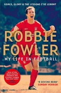 Cover: Robbie Fowler: My Life In Football - BLINK Publishing
