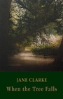 Cover: When the Tree Falls - Bloodaxe Books Ltd