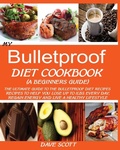 Cover: My Bulletproof Diet Cookbook (a Beginner's Guide) - Jossy