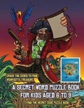 Cover: Find the Secret Code Puzzle Book (A secret word puzzle book for kids aged 6 to 9) - Best Activity Books for Kids