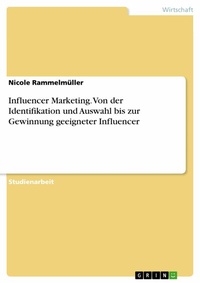 Abbildung von: Influencer Marketing. Von der Identifikation und Auswahl bis zur Gewinnung geeigneter Influencer - GRIN Verlag
