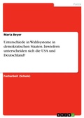 Cover: Unterschiede in Wahlsysteme in demokratischen Staaten. Inwiefern unterscheiden sich die USA und Deutschland? - GRIN Verlag