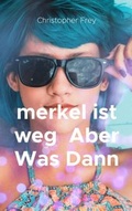 Cover: merkel ist weg Aber Was Dann - BoD - Books on Demand