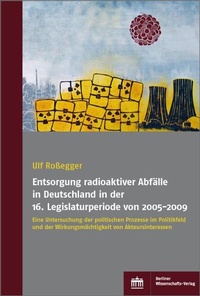 Abbildung von: Entsorgung radioaktiver Abfälle in Deutschland in der 16. Legislaturperiode von 2005-2009 - Berliner Wissenschafts-Verlag