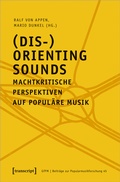 Cover: (Dis-)Orienting Sounds - Machtkritische Perspektiven auf popul&auml;re Musik - transcript