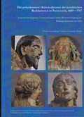 Cover: Die polychromen Holzskulpturen der jesuitischen Reduktionen in Paracuaria, 1609 - 1767 - Siegl, A