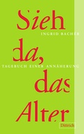 Cover: Sieh da, das Alter - Dittrich Verlag ein Imprint der Velbr&uuml;ck GmbH B&uuml;cher und Medien
