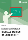Cover: Digitale Medien im Unterricht. Neue Unterrichtsmethoden f&uuml;r Sch&uuml;ler mit sonderp&auml;dagogischem F&ouml;rderbedarf - GRIN Verlag