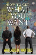 Cover: How to Get What You Want - GENERAL PRESS