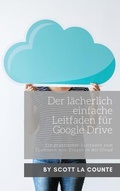 Cover: Der l&auml;cherlich einfache Leitfaden f&uuml;r Google Drive - SL Editions