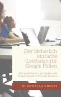 Cover: Der l&auml;cherlich einfache Leitfaden f&uuml;r Google Folien - SL Editions