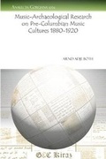 Cover: Music-Archaeological Research on Pre-Columbian Music Cultures 1880-1920 - Gorgias Press