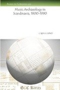 Cover: Music Archaeology in Scandinavia, 1800-1990 - Gorgias Press