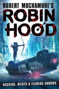 Cover: Robin Hood: Hacking, Heists & Flaming Arrows (Robert Muchamore's Robin Hood) - Hot Key Books