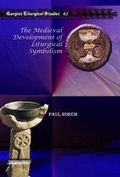 Cover: The Medieval Development of Liturgical Symbolism - Gorgias Press