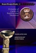 Cover: Irenaeus of Lyons on Baptism and Eucharist - Gorgias Press