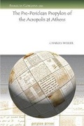 Cover: The Pre-Periclean Propylon of the Acropolis at Athens - Gorgias Press