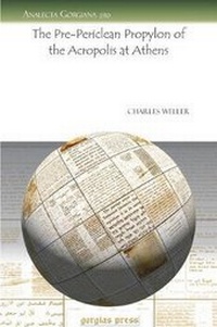 Enlarge image Cover: The Pre-Periclean Propylon of the Acropolis at Athens - Gorgias Press