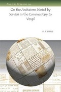 Cover: On the Archaisms Noted by Servius in the Commentary to Vergil - Gorgias Press