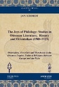 Cover: The Joys of Philology: Studies in Ottoman Literature, History and Orientalism (1500-1923) (Vol 2) - Gorgias Press