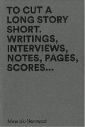 Cover: Maurizio Nannucci - To Cut A Long Story Short. Writings, Interviews, Notes, Pages, Scores... - Corraini